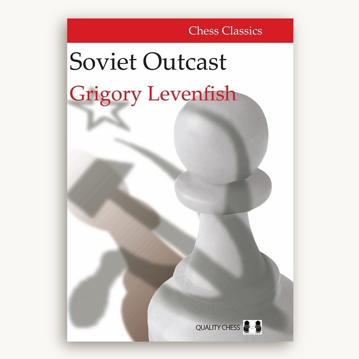 Soviet Outcast  The Life & Games of Grigory Levenfish