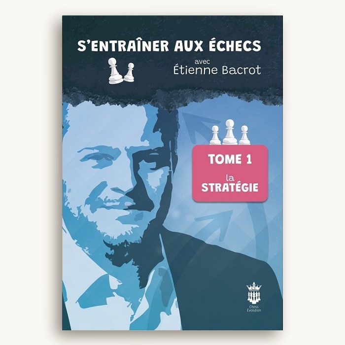 S’entraîner aux échecs avec Étienne Bacrot Tome 1 : La stratégie