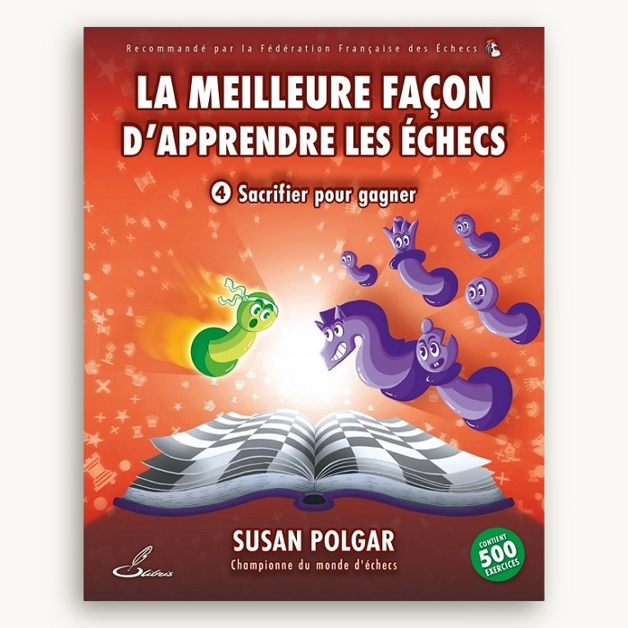 La meilleure façon d'apprendre les échecs Tome 4 : sacrifier pour gagner