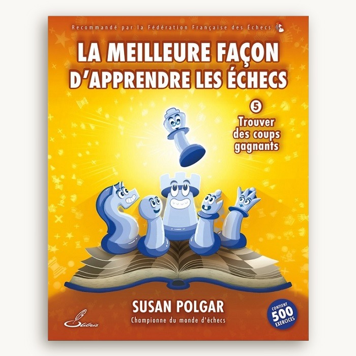 La meilleure façon d'apprendre les échecs Tome 5 : trouver des coups gagnants